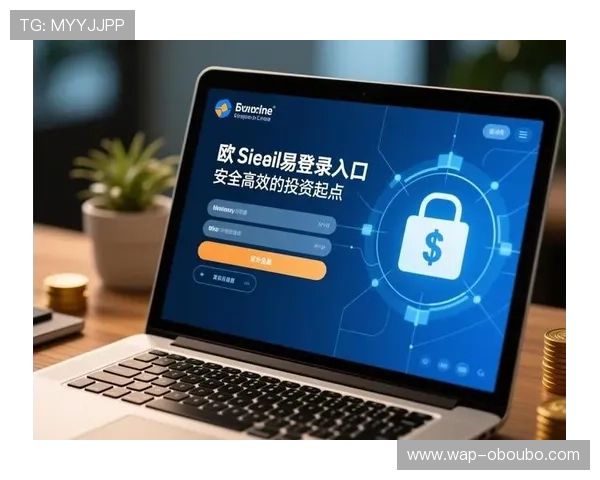 欧博app登录入口在哪找获取最全登录渠道和安全保障措施 欧博app登录入口在哪找获取最全登录渠道和安全保障措施